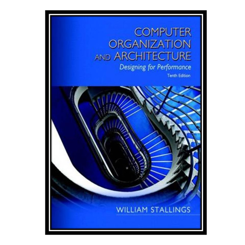 کتاب Computer Organization and Architecture Designing for Performance 10th Edition اثر William Stallings انتشارات مؤلفین طلایی