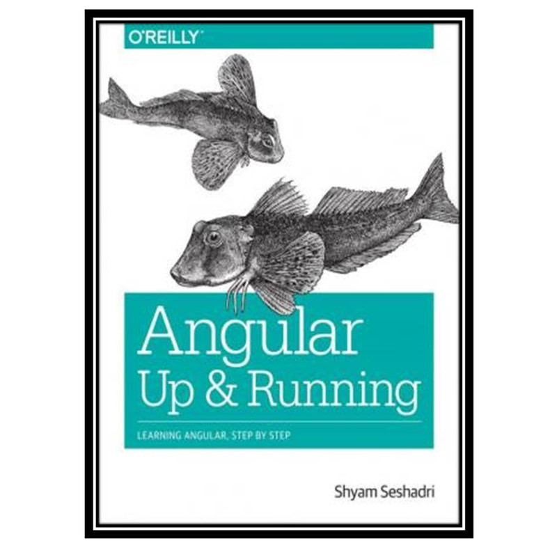 کتاب Angular: Up and Running: Learning Angular, Step by Step اثر Shyam Seshadri انتشارات مؤلفین طلایی