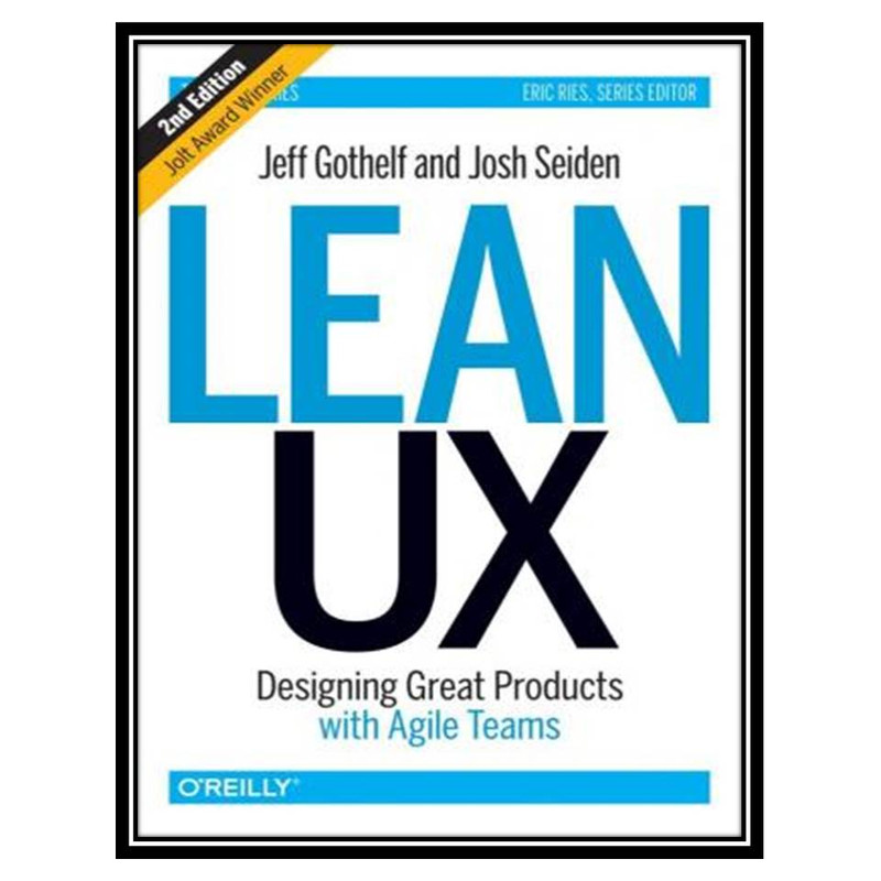 کتاب Lean UX: Designing Great Products with Agile Teams اثر جمعی از نویسندگان انتشارات مؤلفین طلایی