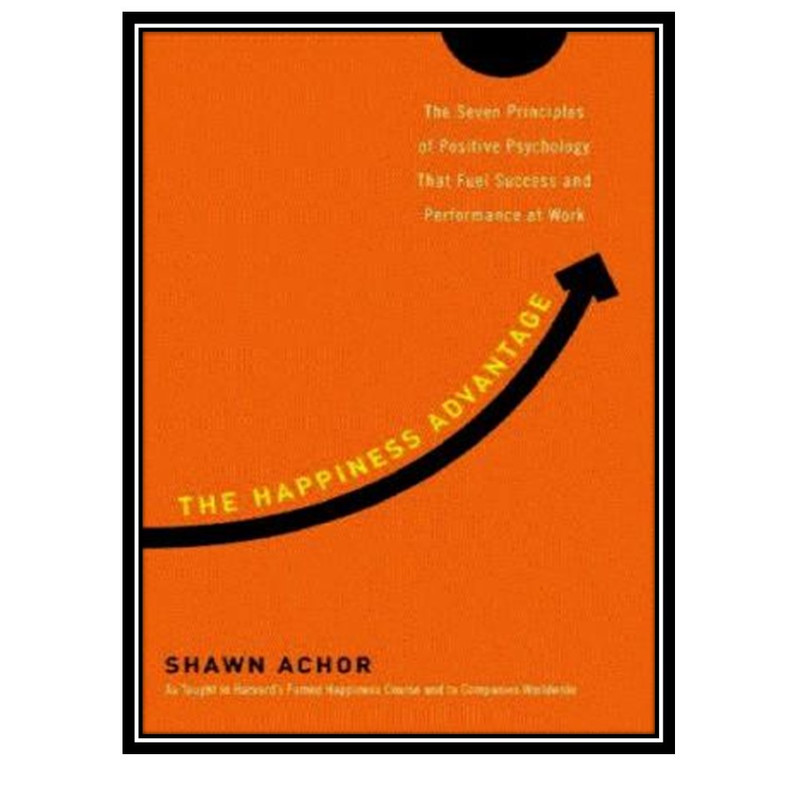 کتاب The Happiness Advantage اثر Shawn Achor انتشارات مؤلفین طلایی