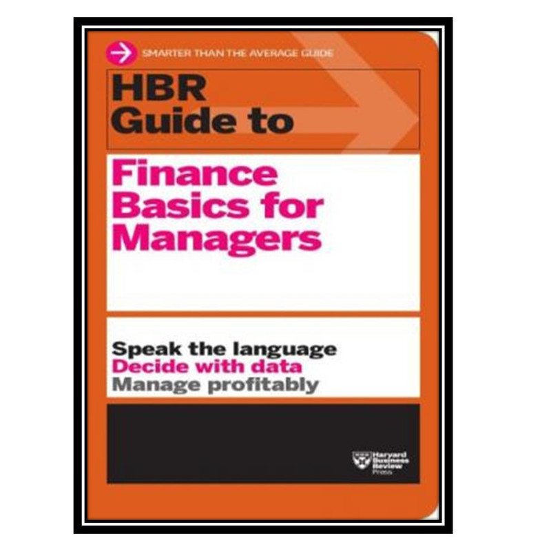کتاب HBR Guide to Finance Basics for Managers اثر Harvard Business Review انتشارات مؤلفین طلایی