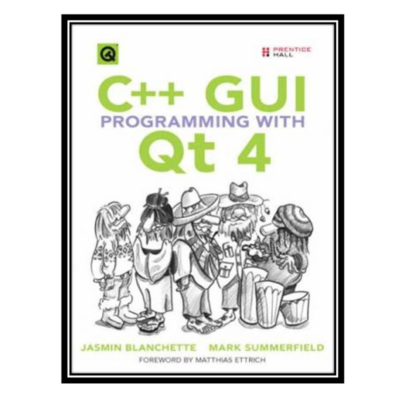 کتاب C++ GUI Programming with Qt 4 اثر جمعی از نویسندگان انتشارات مؤلفین طلایی
