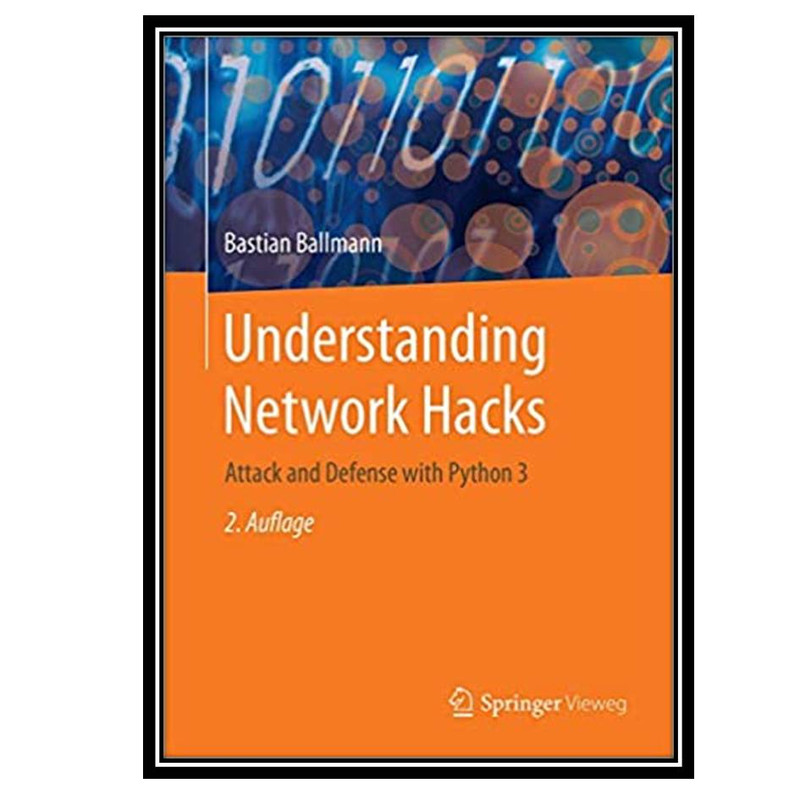 کتاب Understanding Network Hacks 2021 : Attack and Defense with Python3 اثر Bastian Ballmann انتشارات مؤلفین طلایی