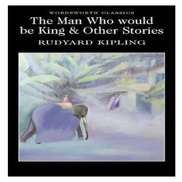 کتاب The Man Who Would Be King اثر Rudyard Kipling نشر Wordsworth