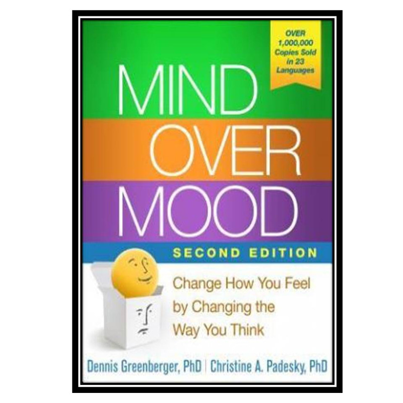 کتاب Mind Over Mood, Second Edition: Change How You Feel by Changing the Way You Think اثر جمعی از نویسندگان انتشارات مؤلفین طلایی