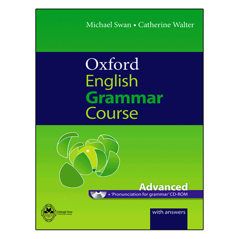 کتاب Oxford English Grammar Course Advanced اثر Micheal Swan And Catherine Walter انتشارات اشتیاق نور
