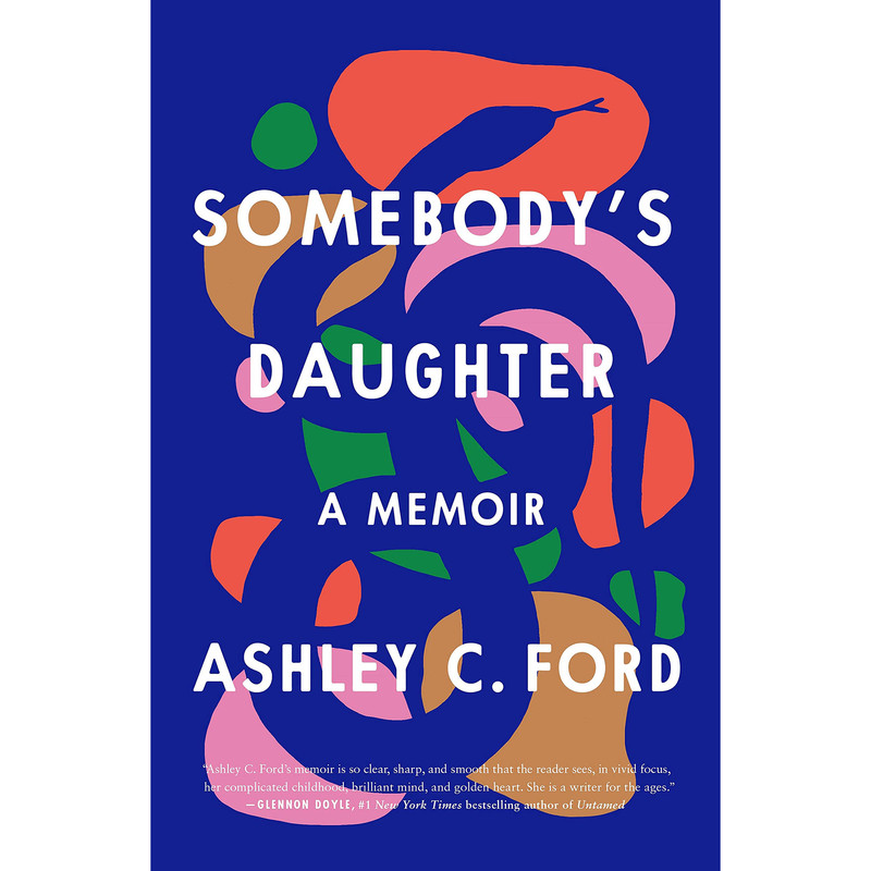 کتاب Somebody&s Daughter اثر Ashley C. Ford انتشارات ‎ Flatiron Books