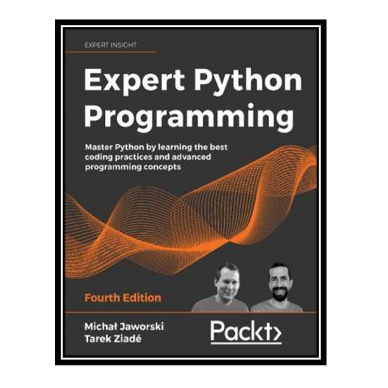 کتاب Expert Python Programming: Master Python by learning the best coding practices and advanced programming concepts اثر  Michal Jaworski, Tarek Ziadéانتشارات مؤلفین طلایی