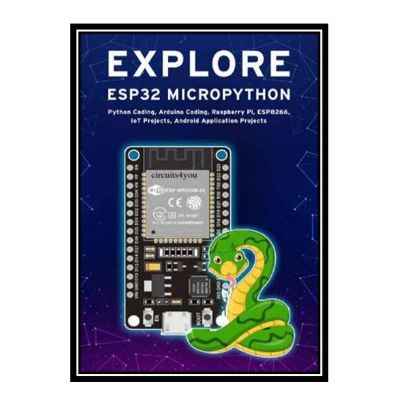 کتاب EXPLORE ESP32 MICROPYTHON اثر Shiro, Akira انتشارات مؤلفین طلایی