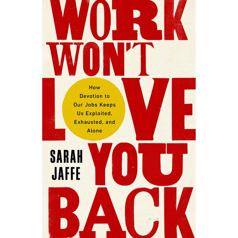 کتاب Work Won't Love You Back اثر Sarah Jaffe انتشارات Hachette Digital, Inc