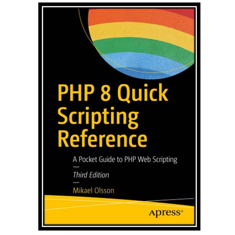 کتاب PHP 8 Quick Scripting Reference: A Pocket Guide to PHP Web Scripting اثر Mikael Olsson انتشارات مؤلفین طلایی