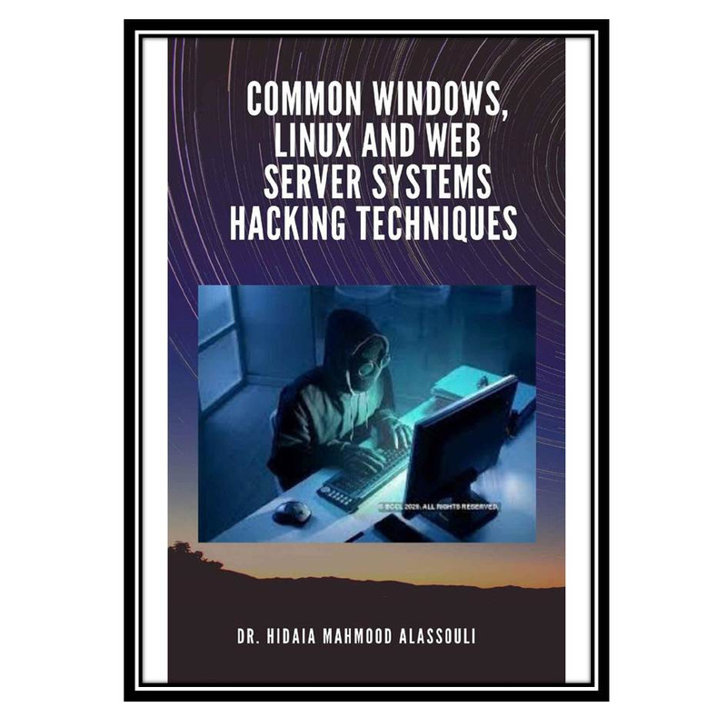 کتاب Common Windows, Linux and Web Server Systems Hacking Techniques اثر Alassouli and Dr. Hidaia Mahmood انتشارات مؤلفین طلایی