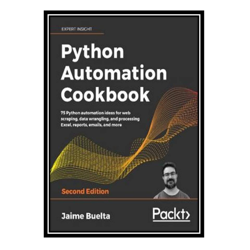 کتاب Python Automation Cookbook: 75 Python automation ideas for web scraping, data wrangling, and processing Excel, reports, emails, and more, 2nd Edition اثر Jaime Buelta انتشارات مؤلفین طلایی