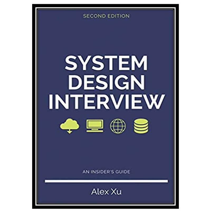 کتاب System Design Interview An Insider’s Guide اثر Alex Yu انتشارات مؤلفین طلایی
