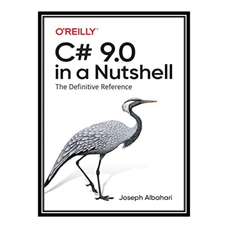 کتاب 	 C# 9. 0 in a Nutshell: The Definitive Reference اثر Joseph Albahari انتشارات مؤلفین طلایی