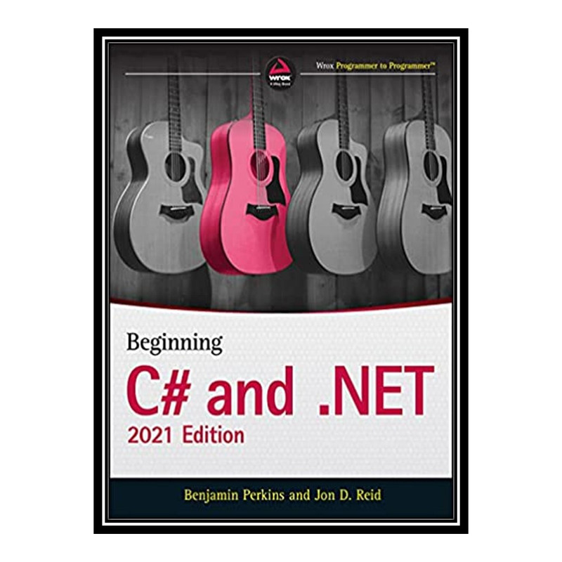 کتاب Beginning C# and .NET اثر Benjamin Perkins and Jon D. Reid انتشارات مؤلفین طلایی