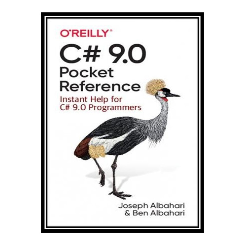 کتاب C# 9.0 Pocket Reference: Instant Help for C# 9.0 Programmers اثر Joseph Albahari and Ben Albahari انتشارات مؤلفین طلایی