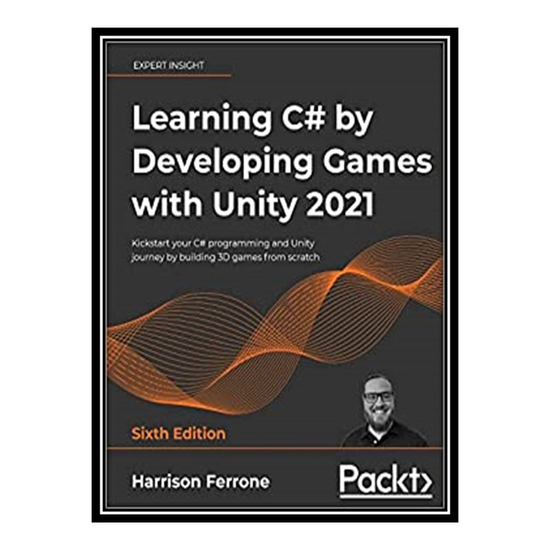 کتاب 	 Learning C# by Developing Games with Unity 2021: Kickstart your C# programming and Unity journey by building 3D games from scratch, 6th Edition اثر Harrison Ferrone انتشارات مؤلفین طلایی