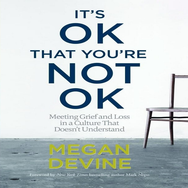 کتاب Its OK That Youre Not OK اثر Megan Devine انتشارات ‎ Sounds True, Inc