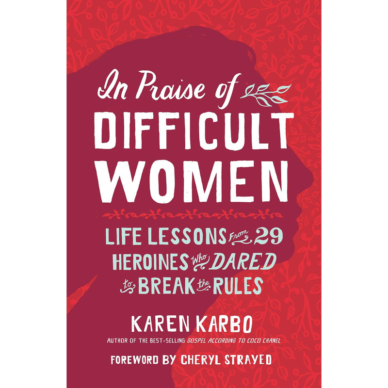 کتاب In Praise of Difficult Women اثر Karen Karbo انتشارات Disney Digital Books