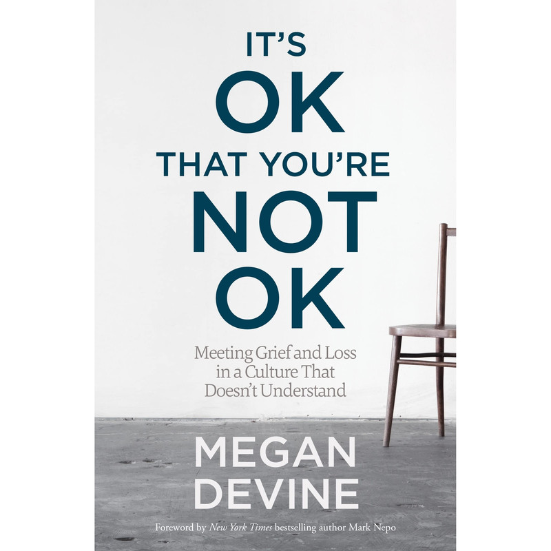کتاب Its OK That Youre Not OK اثر Megan Devine and Mark Nepo انتشارات Sounds True, Inc