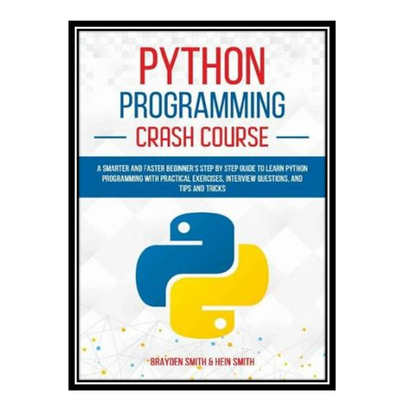 کتاب Python Programming Crash Course اثر Brayden Smith and Hein Smith انتشارات مؤلفین طلایی