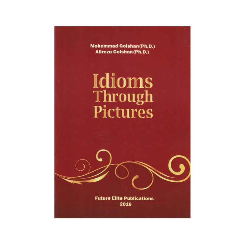 کتاب Idioms Through Pictures اثر Mohammad Golshan Ph.D And Alireza Golshan Ph.D انتشارات نخبگان فردا