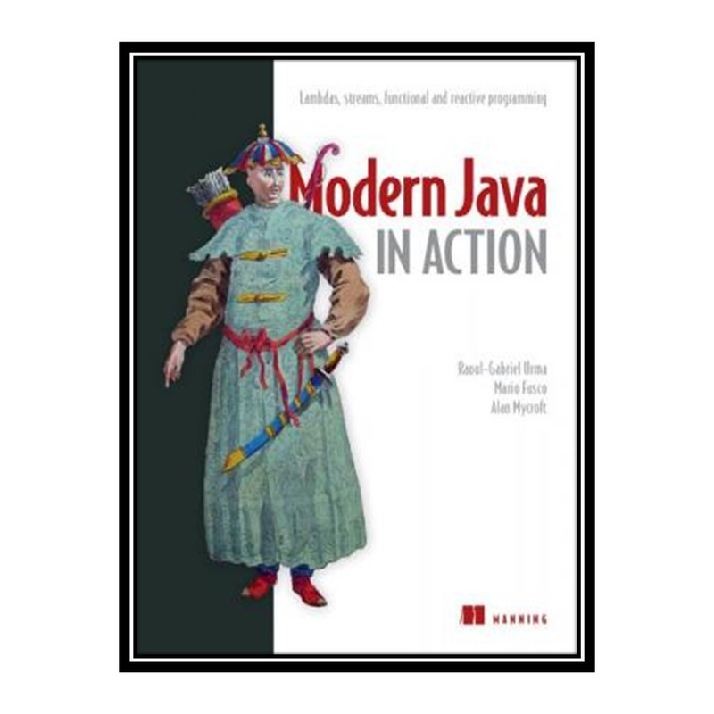 کتاب 	 Modern Java in Action: Lambdas, streams, functional and reactive programming اثر جمعی از نویسندگان انتشارات مؤلفین طلایی