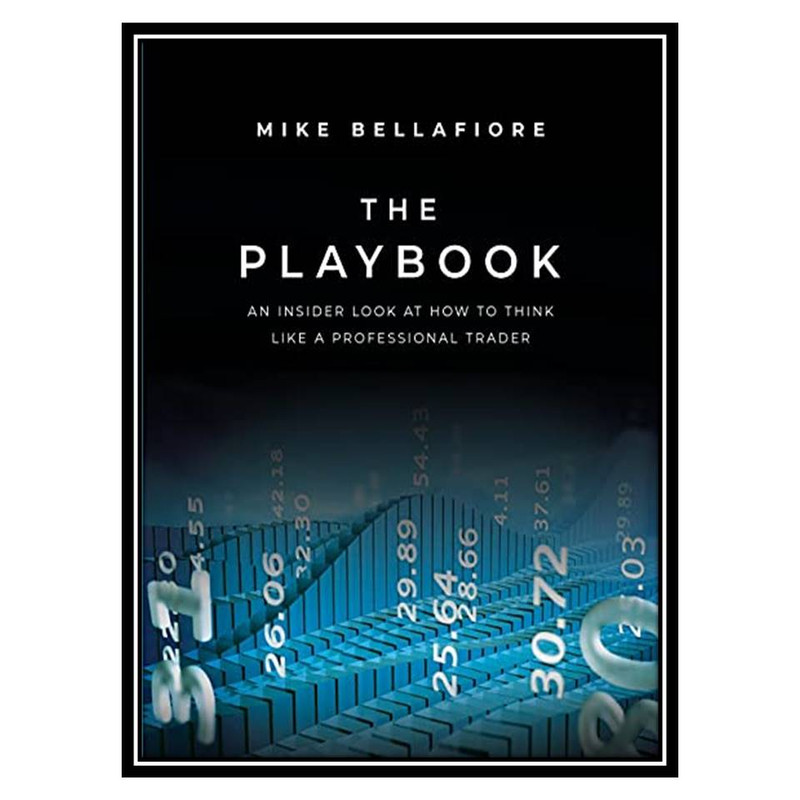 کتاب The Playbook: An Inside Look at How to Think Like a Professional Trader اثر Mike Bellafiore انتشارات مولفین طلایی