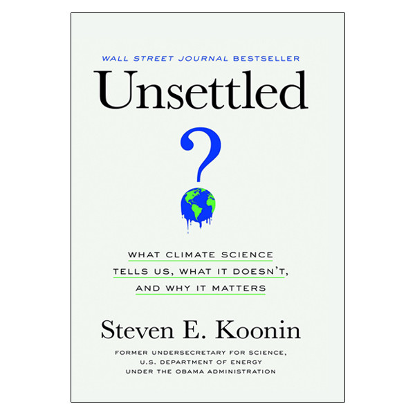 کتاب Unsettled: What Climate Science Tells Us, What It Doesnt, and Why It Matters اثر Steven E. Koonin انتشارات benbella