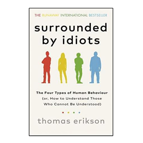 کتاب Surrounded by Idiots: The Four Types of Human Behavior and How to Effectively Communicate with Each in Business (and in Life) اثر Thomas Erikson انتشارات نبض دانش