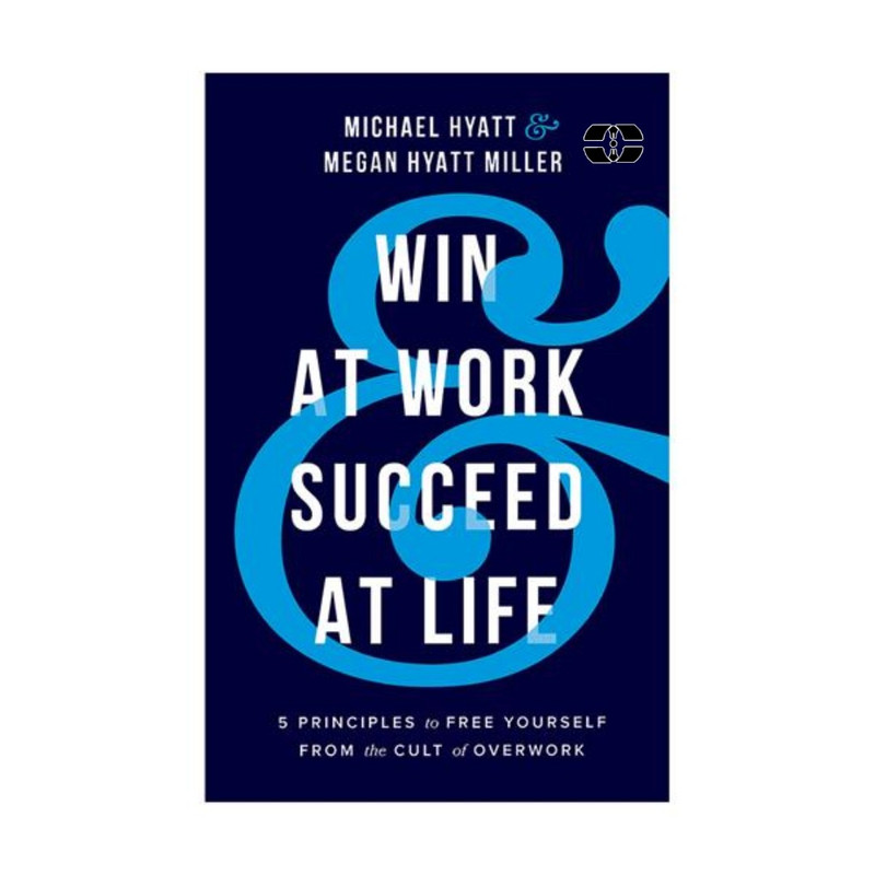 کتاب Win At Work Succeed At Life اثر Michael S Hyatt انتشارات سپاهان