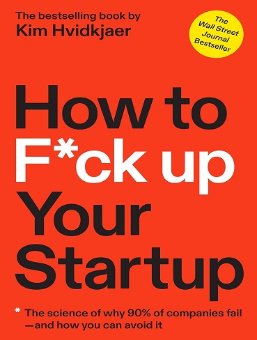 کتاب How to F*ck Up Your Startup: The Science Behind Why 90% of Companies Fail–and How You Can Avoid It (زبان اصلی)