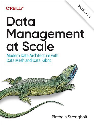 کتاب Data Management at Scale: Modern Data Architecture with Data Mesh and Data Fabric (زبان اصلی)