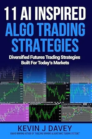 دانلود نسخه کامل کتاب زبان اصلی 11 AI Inspired Algo Trading Strategies: Diversified Futures Trading Strategies Built For Today’s Markets (Essential Algo Trading Package)