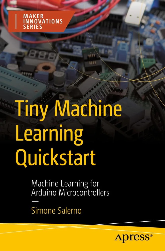 دانلود نسخه کامل کتاب Tiny Machine Learning Quickstart: Machine Learning for Arduino Microcontrollers (Maker Innovations Series) – original Pdf