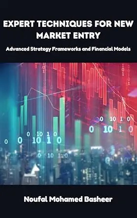 دانلود نسخه کامل کتاب Expert Techniques for New Market Entry: Advanced Strategy Frameworks and Financial Models