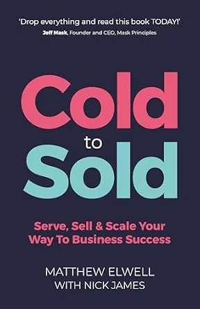 دانلود نسخه کامل کتاب Cold to Sold: Serve, Sell & Scale Your Way To Business Success