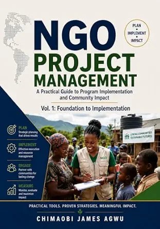 دانلود نسخه کامل کتاب NGO PROJECT MANAGEMENT – A PRACTICAL GUIDE TO PROGRAM IMPLEMENTATION AND COMMUNITY IMPACT : Vol. 1: Foundation to Implementation