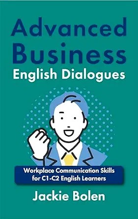 دانلود نسخه کامل کتاب Advanced Business English Dialogues: Workplace Communication Skills for C1-C2 English Learners (Intermediate-Advanced Business English)