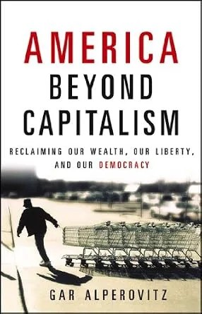 دانلود نسخه کامل کتاب America Beyond Capitalism: Reclaiming our Wealth, Our Liberty, and Our Democracy
