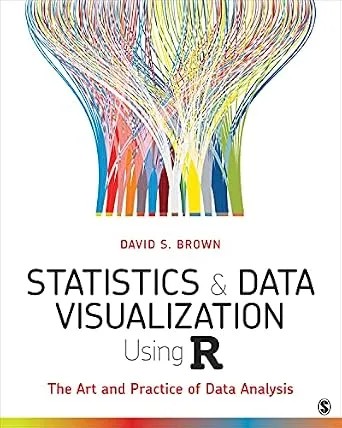 دانلود نسخه کامل کتاب Statistics and Data Visualization Using R: The Art and Practice of Data Analysis