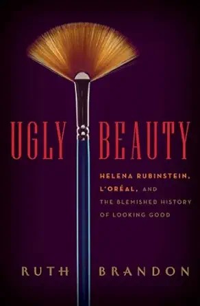 دانلود نسخه کامل کتاب Ugly Beauty: The Ugly Face of the Beauty Business – A Dual Biography of Legendary Founders Helena Rubinstein and Eugène Schueller
