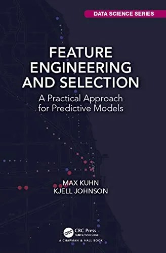 دانلود نسخه کامل کتاب Feature Engineering and Selection: A Practical Approach for Predictive Models (Chapman & Hall/CRC Data Science Series) 1st Edition