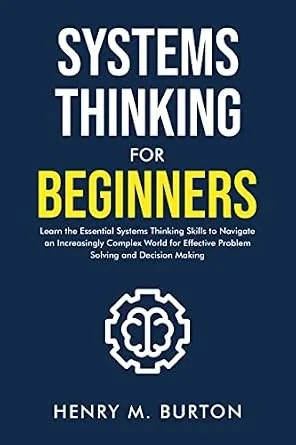 دانلود نسخه کامل کتاب Systems Thinking for Beginners: Learn the essential systems thinking skills to navigate an increasingly complex world for effective problem solving and decision making