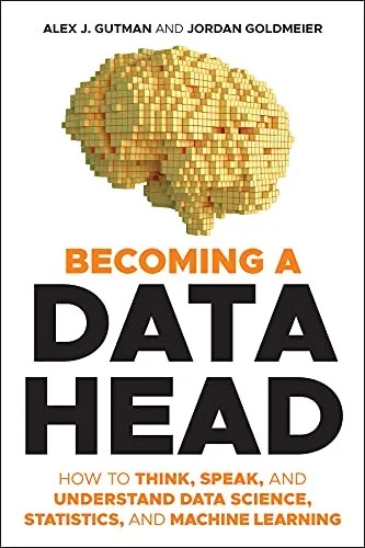 دانلود نسخه کامل کتاب Becoming a Data Head: How to Think, Speak, and Understand Data Science, Statistics, and Machine Learning 1st Edition