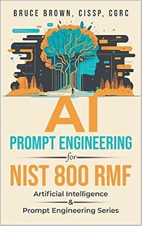 دانلود نسخه کامل کتاب AI Prompt Engineering for NIST 800 RMF (Artificial Intelligence & Prompt Engineering Series Book 2)