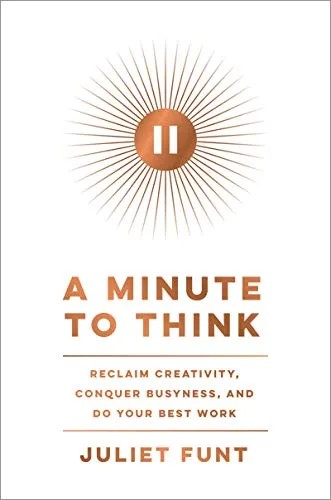 دانلود نسخه کامل کتاب A Minute to Think: Reclaim Creativity, Conquer Busyness, and Do Your Best Work Kindle Edition