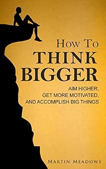 دانلود نسخه کامل کتاب زبان اصلی How to Think Bigger: Aim Higher, Get More Motivated, and Accomplish Big Things