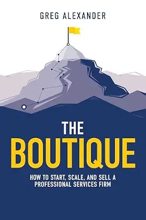 دانلود نسخه کامل کتاب Boutique: How To Start, Scale, And Sell A Professional Services Firm